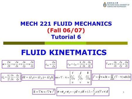 1 MECH 221 FLUID MECHANICS (Fall 06/07) Tutorial 6 FLUID KINETMATICS.