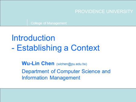 Technical Writing S03 Providence University 1 Introduction - Establishing a Context PROVIDENCE UNIVERSITY College of Management Wu-Lin Chen