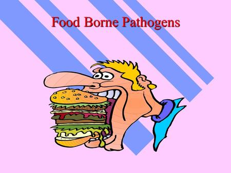 Food Borne Pathogens Food Born Pathogens  Transmission of Pathogens  E. Coli  From the intestinal tract of a single cow may spread contamination to.