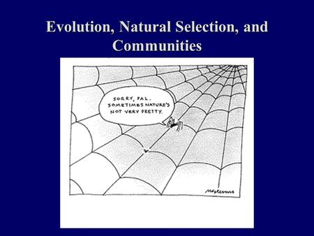 Evolution, Natural Selection, and Communities. Topics And Objectives for the Week Evolution by Natural Selection Community Species Interactions Species.