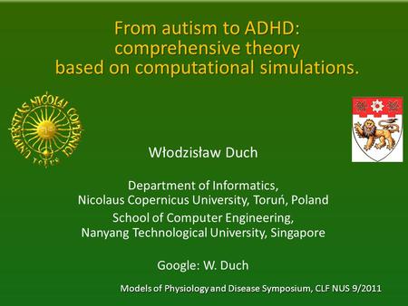 From autism to ADHD: comprehensive theory based on computational simulations. Włodzisław Duch Department of Informatics, Nicolaus Copernicus University,