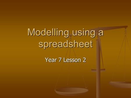 Modelling using a spreadsheet Year 7 Lesson 2. Targets I will be able to: Use Excel to investigate and correct a simple model by: Use Excel to investigate.