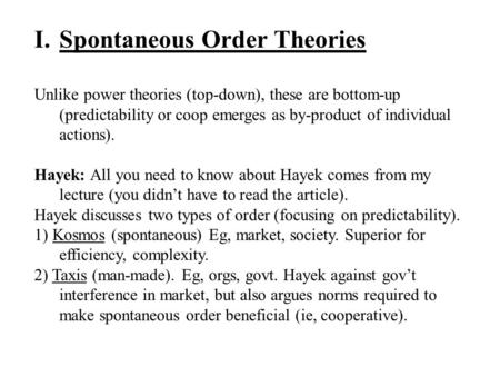 I.Spontaneous Order Theories Unlike power theories (top-down), these are bottom-up (predictability or coop emerges as by-product of individual actions).