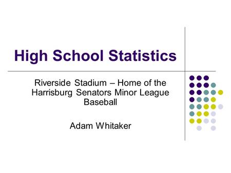 High School Statistics Riverside Stadium – Home of the Harrisburg Senators Minor League Baseball Adam Whitaker.