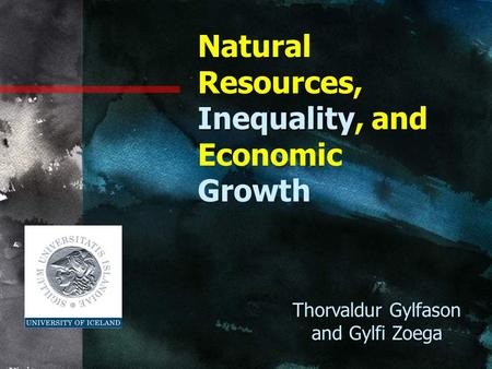 Inequality Natural Resources, Inequality, and Economic Growth Thorvaldur Gylfason and Gylfi Zoega.