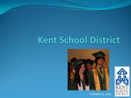 October 5, 2011. KSD By The Numbers 1 Most diverse district in Washington State 2 Second-largest employer in the Kent area 4 Fourth-largest district in.