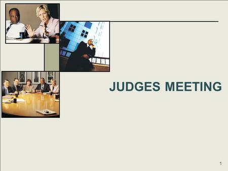 JUDGES MEETING 1. Judges Meeting The Judges Meeting –Each Team will be assigned a date and time. Each Senior Examiner will be expected to present their.