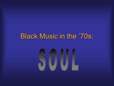 Black Music in the ’70s:. Last Days of Motown Motown dominance of charts wanes after 1971Motown dominance of charts wanes after 1971 –More diverse musical.