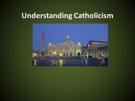 Understanding Catholicism. Intro to Catholicism The Pope Mother Mary 7 Sacraments Purgatory 2.