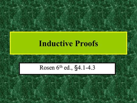 1 Inductive Proofs Rosen 6 th ed., §4.1-4.3. 2 Mathematical Induction A powerful, rigorous technique for proving that a predicate P(n) is true for every.