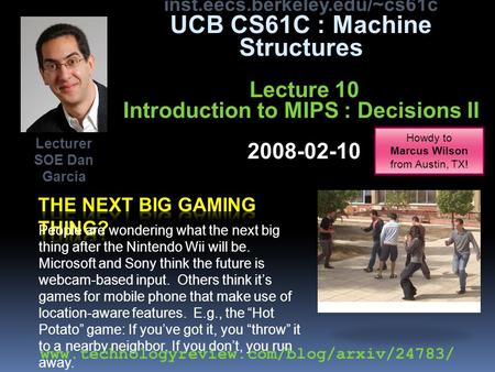 Inst.eecs.berkeley.edu/~cs61c UCB CS61C : Machine Structures Lecture 10 Introduction to MIPS : Decisions II 2008-02-10 People are wondering what the next.