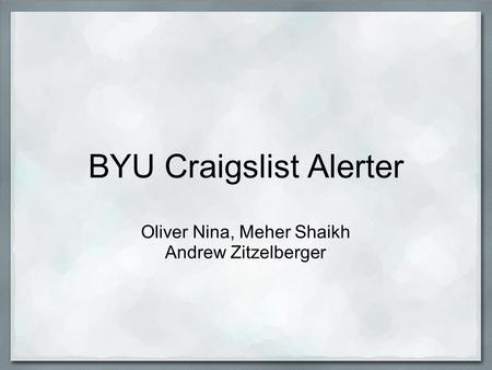 BYU Craigslist Alerter Oliver Nina, Meher Shaikh Andrew Zitzelberger.