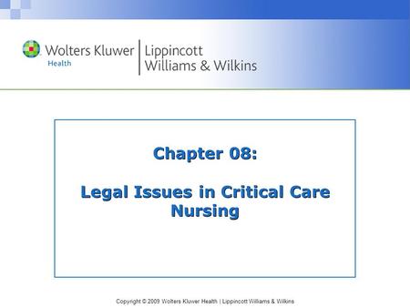 Copyright © 2009 Wolters Kluwer Health | Lippincott Williams & Wilkins Chapter 08: Legal Issues in Critical Care Nursing.