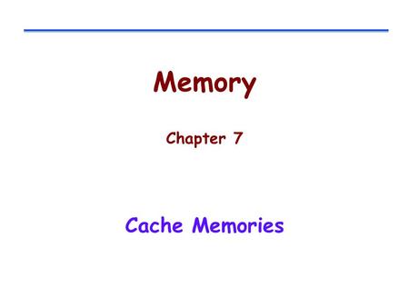 Memory Chapter 7 Cache Memories.