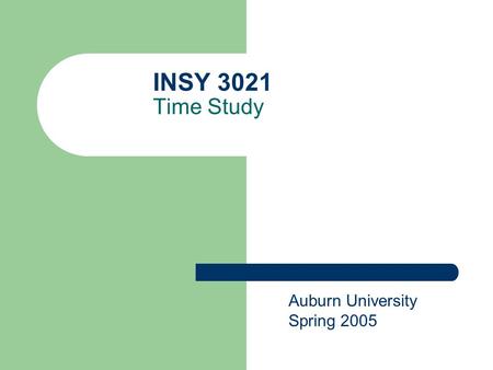INSY 3021 Time Study Auburn University Spring 2005.