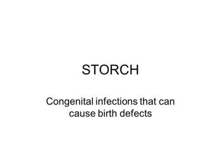 STORCH Congenital infections that can cause birth defects.