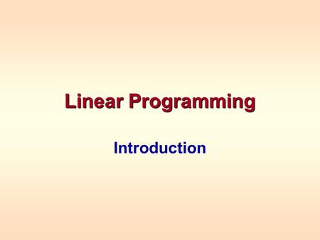 Linear Programming Introduction. linear function linear constraintsA Linear Programming model seeks to maximize or minimize a linear function, subject.
