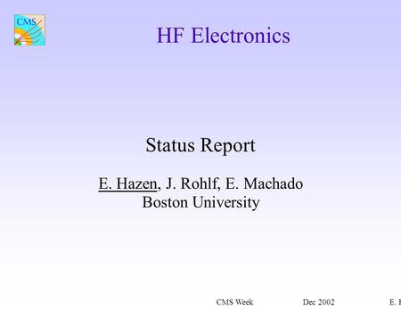 CMS WeekDec 2002E. Hazen HF Electronics Status Report E. Hazen, J. Rohlf, E. Machado Boston University.