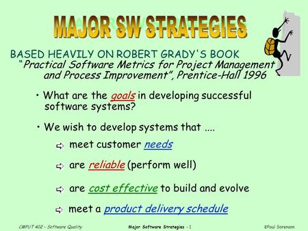 CMPUT 402 - Software QualityMajor Software Strategies - 1 © Paul Sorenson MAJOR SW STRATEGIES BASED HEAVILY ON ROBERT GRADY'S BOOK “Practical Software.