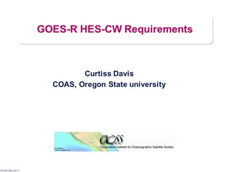NRL09/21/2004_Davis.1 GOES-R HES-CW Requirements Curtiss Davis COAS, Oregon State university.