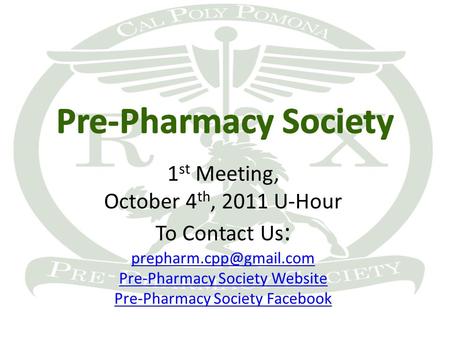 1 st Meeting, October 4 th, 2011 U-Hour To Contact Us : Pre-Pharmacy Society Website Pre-Pharmacy Society Facebook.