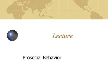 Lecture Prosocial Behavior. What is Prosocial Behavior? When do We Help? Why do We Help? Who is Most Likely to Help? Whom do We Help?