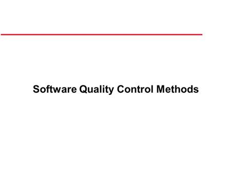 Software Quality Control Methods. Introduction Quality control methods have received a world wide surge of interest within the past couple of decades.