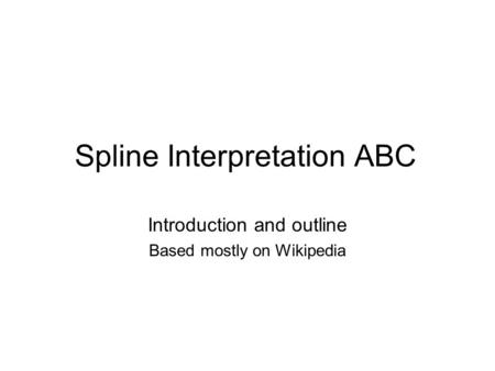 Spline Interpretation ABC Introduction and outline Based mostly on Wikipedia.