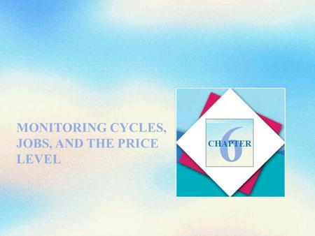 MONITORING CYCLES, JOBS, AND THE PRICE LEVEL 6 CHAPTER.