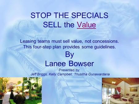 STOP THE SPECIALS SELL the Value Leasing teams must sell value, not concessions. This four-step plan provides some guidelines. By Lanee Bowser Presented.