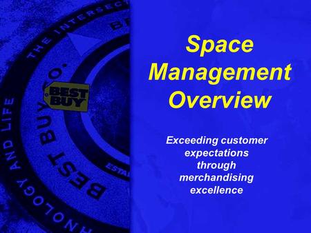 Space Management Overview Exceeding customer expectations through merchandising excellence.