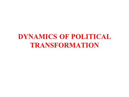 DYNAMICS OF POLITICAL TRANSFORMATION. TYPES OF POLITICAL REGIME Democracy –Oligarchic –Co-optative –Liberal (elections with citizen rights) –Illiberal.