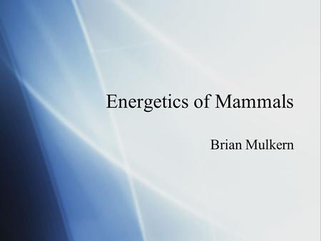 Energetics of Mammals Brian Mulkern. Metabolism  Complete set of chemical reactions that occur in living cells.  Can be separated into two major sub.