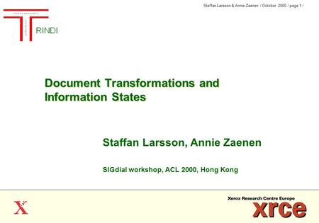 Staffan Larsson & Annie Zaenen / October 2000 / page 1 / Document Transformations and Information States Document Transformations and Information States.