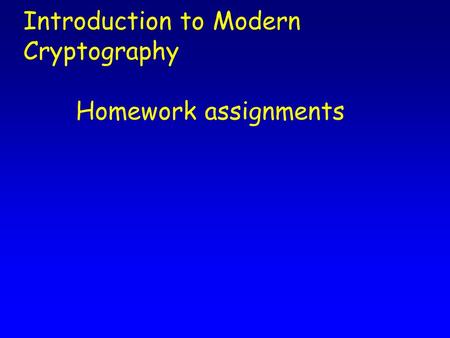 Introduction to Modern Cryptography Homework assignments.