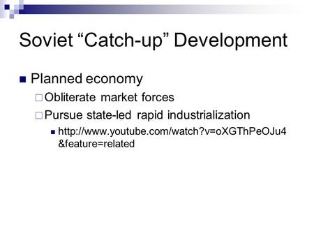 Soviet “Catch-up” Development Planned economy  Obliterate market forces  Pursue state-led rapid industrialization