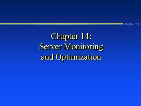 Chapter 14 Chapter 14: Server Monitoring and Optimization.