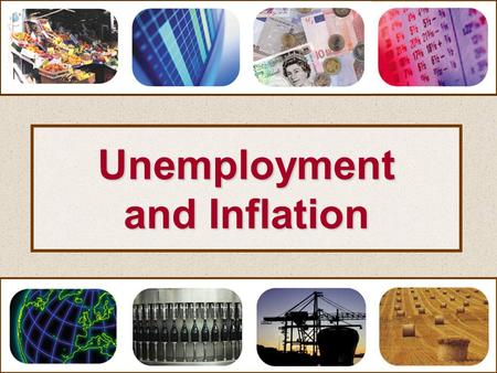 Unemployment and Inflation. Unemployment and Inflation Inflation.
