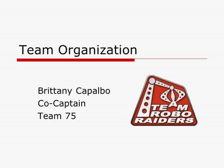 Team Organization Brittany Capalbo Co-Captain Team 75.