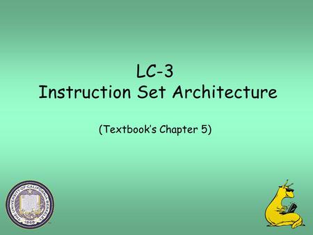LC-3 Instruction Set Architecture (Textbook’s Chapter 5)