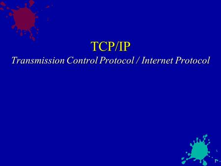 1 TCP/IP Transmission Control Protocol / Internet Protocol.