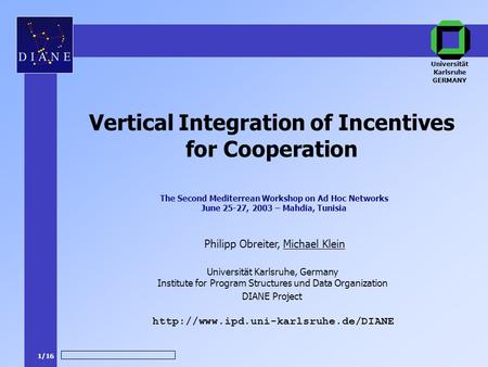 1/16 DIANE Project Philipp Obreiter, Michael Klein  Vertical Integration of Incentives for Cooperation Universität.