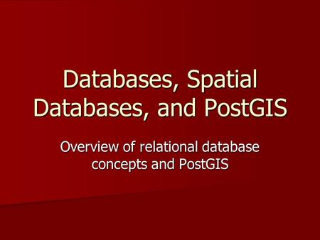 Databases, Spatial Databases, and PostGIS