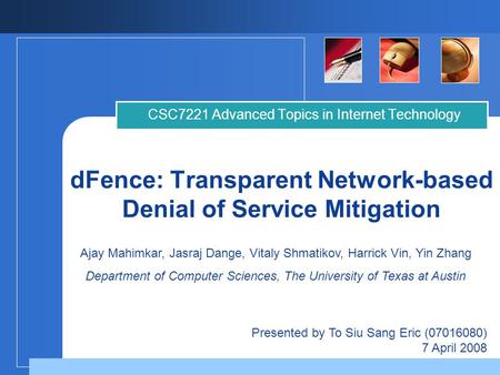 DFence: Transparent Network-based Denial of Service Mitigation CSC7221 Advanced Topics in Internet Technology Presented by To Siu Sang Eric (07016080)