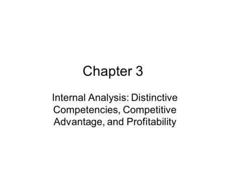 Chapter 3 Internal Analysis: Distinctive Competencies, Competitive Advantage, and Profitability.