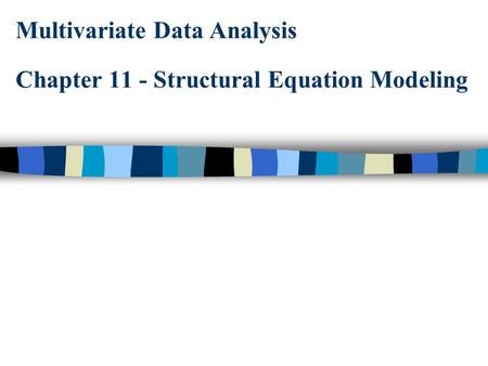 Multivariate Data Analysis Chapter 11 - Structural Equation Modeling.