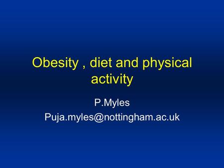 Obesity, diet and physical activity P.Myles