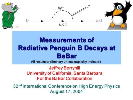Measurements of Radiative Penguin B Decays at BaBar Jeffrey Berryhill University of California, Santa Barbara For the BaBar Collaboration 32 nd International.