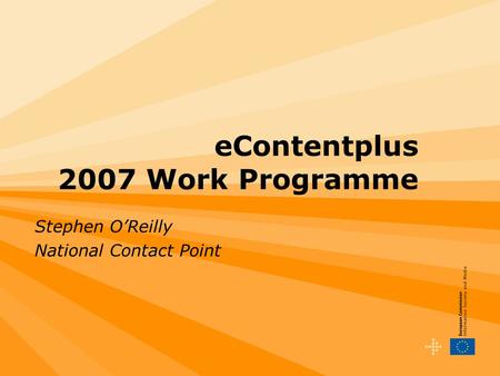 EContentplus 2007 Work Programme Stephen O’Reilly National Contact Point.