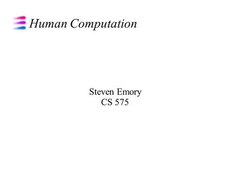 Human Computation Steven Emory CS 575. Overview What is Human Computation? History of Human Computation Examples of Human Computation Bad Example Good.